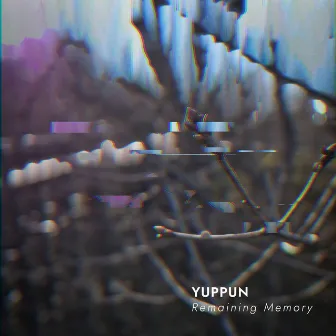 Remaining Memory by YUPPUN