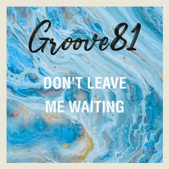 Don't Leave Me Waiting by Groove 81