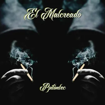 El Malcreado by Ppilimtec