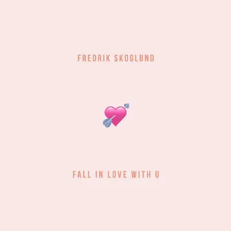 Fall in Love with U by Fredrik Skoglund