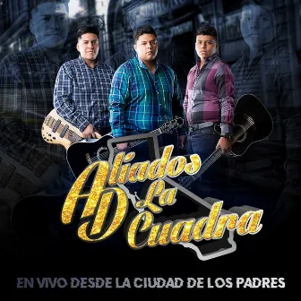 En Vivo Desde la Ciudad de los Padres by Aliados De La Cuadra