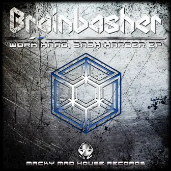 Work Hard, Bash Harder EP by Brainbasher