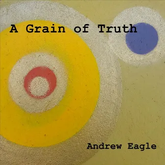 A Grain of Truth by Andrew Eagle