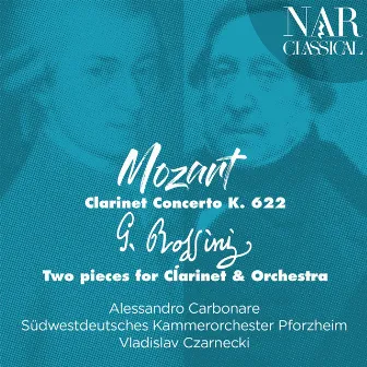 Mozart: Clarinet Concerto K. 622 - Rossini: Two Pieces for Clarinet & Orchestra by Gioacchino Rossini