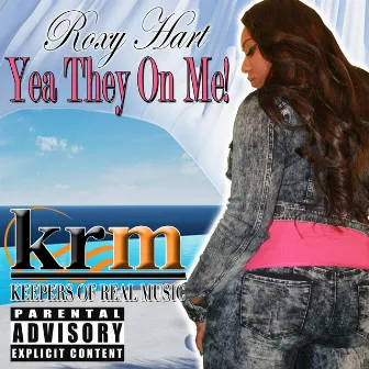 Yea They on Me! by Roxy Hart