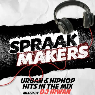 Spraakmakers - Urban & Hiphop Hits In The Mix (Mixed By DJ Irwan) by DJ Irwan