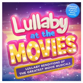 Lullaby at the Movies - Lullaby Renditions of the Greatest Movie Musicals - Featuring Lullabies of all your Disney Favorites ! ( Best of ) by Sleepyheadz