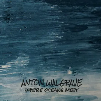 Where Oceans Meet by Anton Walgrave