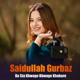 Da Sta Khwage Khwage Khabare by Saidullah Gurbaz