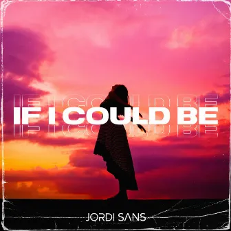 If I Could Be by Jordi Sans