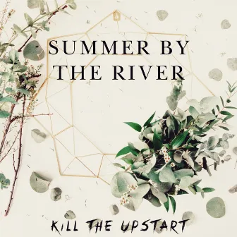 Summer By The River by Kill The Upstart