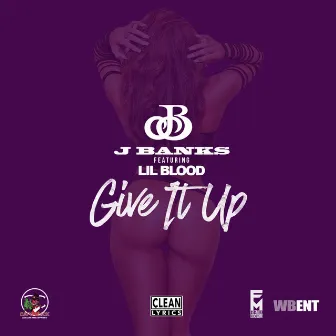 Give It Up by J Banks