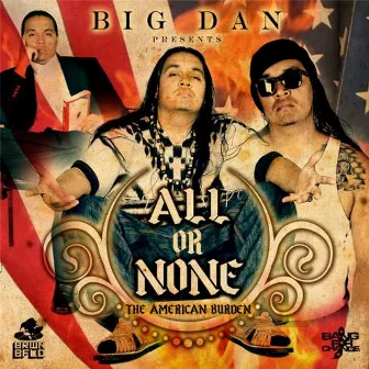 All Or None - The American Burden by Big Dan