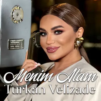 Menim Atam by Turkan Velizade