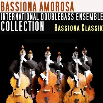 Bassiona Klassik (International Double Bass Ensemble Collection) by Bassiona Amorosa