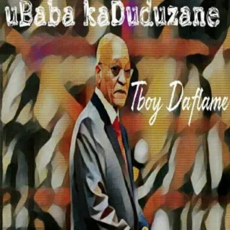 uBaba kaDuduzane by Tboy Daflame