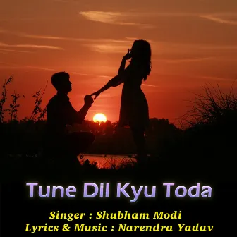 Tune Dil Kyu Toda by Shubham Modi