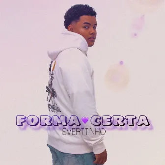 FORMA CERTA by everttinho