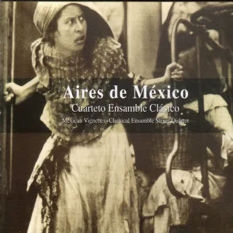 Aires de México: Mexican Vignettes by Cuarteto Ensamble Clásico