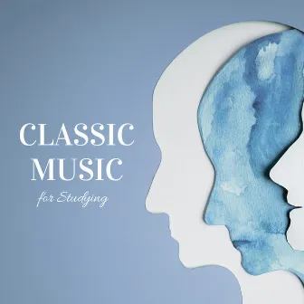 Classic Study Focus by Classical Music for Studying