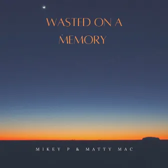 Wasted on a Memory by Mikey P