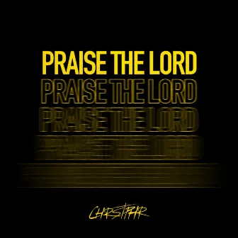 Praise The Lord by CHRSTPHR