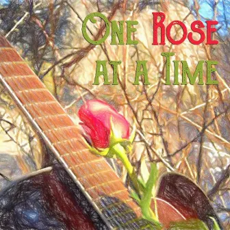 One Rose at a Time by Denny Earnest