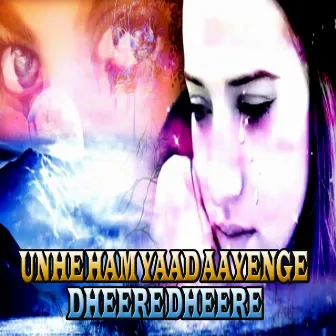 Unhe Ham Yaad Aayenge Dheere Dheere by Nandani Tiwari