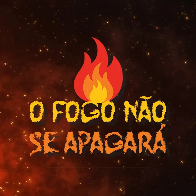 O Fogo Não Se Apagará