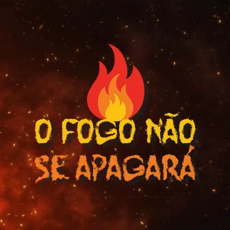 O Fogo Não Se Apagará by João Victor Mariano