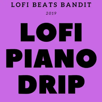 Lofi Piano Drip by Lofi Beats Bandit