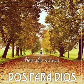 Hoy Alzo Mi Voz by Dos para Dios