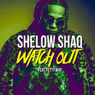 Watch Out (feat. Fetty Wap) by Shelow Shaq