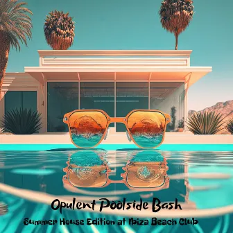 Opulent Poolside Bash: Summer House Edition at Ibiza Beach Club by Unknown Artist