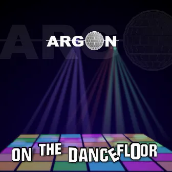 On the Dancefloor by Argon