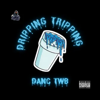 Dripping Tripping by Danc TWB