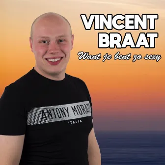 Want je bent zo sexy by Vincent Braat