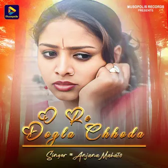 O Re Dogla Chhoda by Anjana Mahato