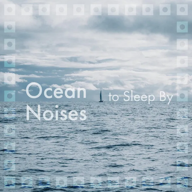 Ocean Noises to Sleep By