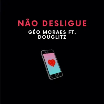 Não Desligue by Gêo Moraes