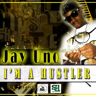 I'm A Hustler by Jay Uno