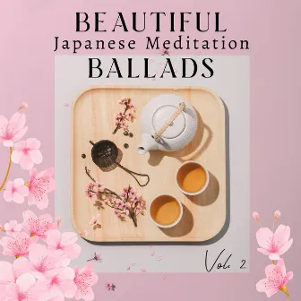 Beautiful Japanese Meditation Ballads Vol. 2: Zen Tea Garden, Japanese Music Therapy, Japanese Mindfulness by Spa Music!