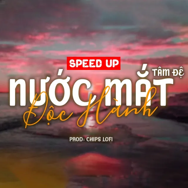 Nước Mắt Độc Hành (Speed Up by Chips)