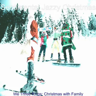 We Three Kings: Christmas with Family by Sentimental Jazzy Christmas