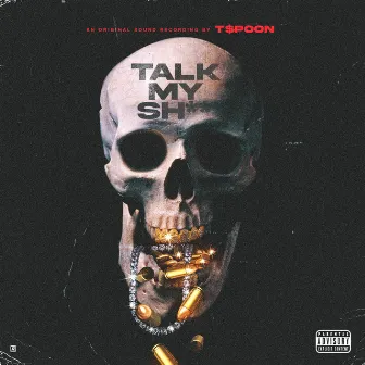 Talk My Shit by T.$poon