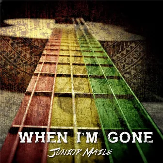 When I'm Gone by Junior Maile