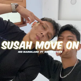 SUSAH MOVE ON by Igo Margilano