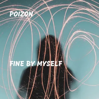 Fine By Myself by Poizon