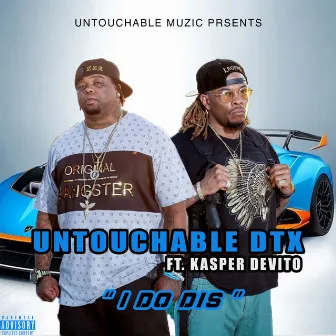 I Do Dis (feat. Kasper DeVito) by Untouchable DTX