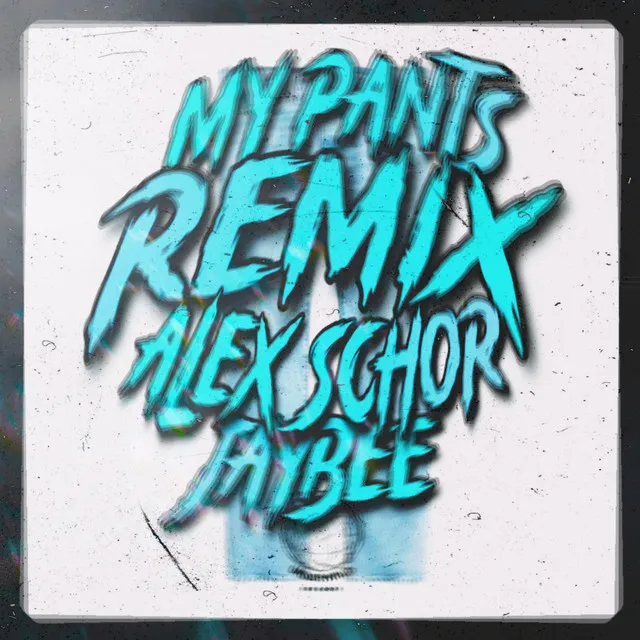 MY PANTS - REMIX